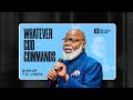 Whatever God Commands Bishop T D Jakes