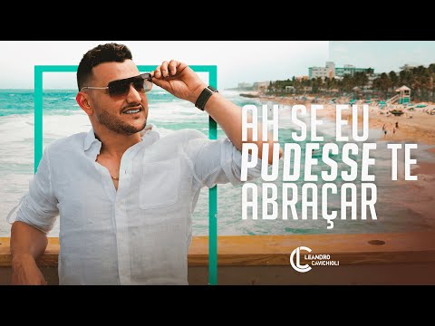 LEANDRO CAVICHIOLI  -  AH SE EU PUDESSE TE ABRAÇAR