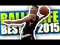 BEST of Ballislife 2015! The Most AMAZING Dunks, Ankle Breakers & Plays of The Year!!