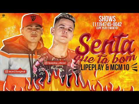 LIPE PLAY E MC M10 - SENTA QUE TA BOM - MÚSICA NOVA