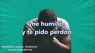 PERDÓN JESÚS, PERDÓN/   Marco Barrientos//con letra