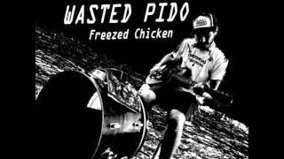 Wasted Pido -  Freezed Chicken from Invasione Monobanda vol 2