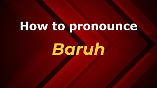 How to pronounce Baruh