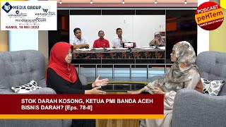 Stok Darah Kosong, Ketua PMI Kota Banda Aceh Bisnis Darah? [Eps. 78-II]