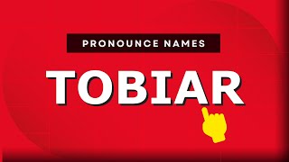 How to pronounce Tobiar