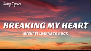 Michael Learns To Rock - Breaking My Heart ( Lyrics ) 🎵