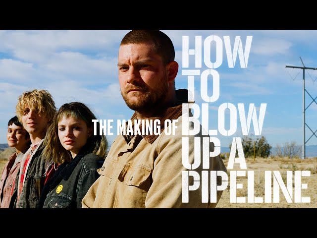 The Making of HOW TO BLOW UP A PIPELINE