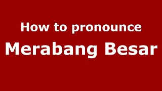 How to pronounce Merabang Besar