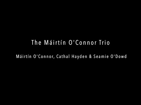 The Máirtín O'Connor Trio - With Cathal Hayden and Seamie O'Dowd - SLIGO LIVE