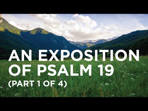 An Exposition of Psalm 19 (Part 1 of 4) — 05/25/2022