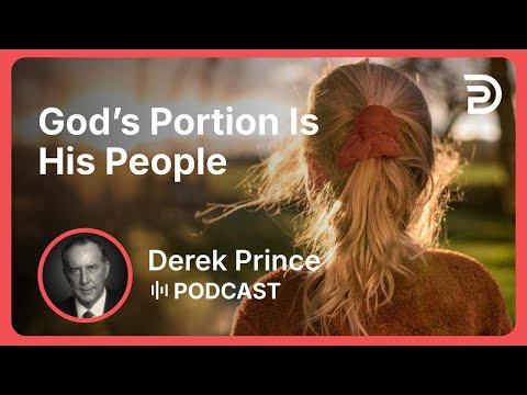 God’s Portion Is His People | Part 1 - Seven Pictures of God’s People | Derek Prince
