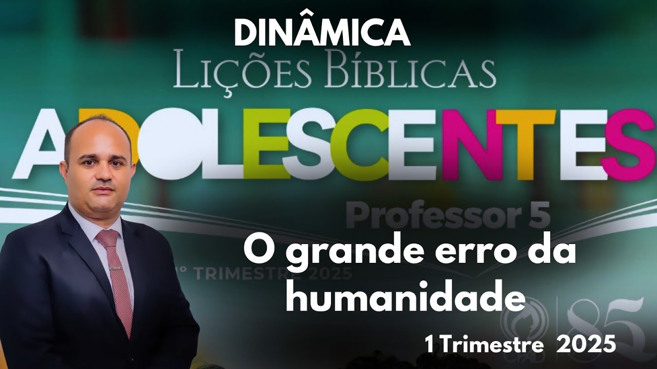 Dinâmica para EBD- Lição 5  Adolescentes / O grande erro da humanidade   ( 1 Trimestre 2025 )