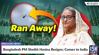 Bangladesh PM Sheikh Hasina Resigns; Comes to India
