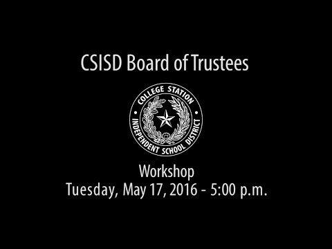 CSISD Board Meeting 05/17/16 - Workshop