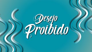 NOVA SÉRIE | DESEJO PROIBIDO - ABERTURA