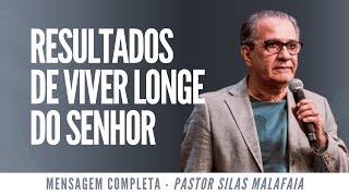 Pr Silas Malafaia - RESULTADOS DE VIVER LONGE DO SENHOR