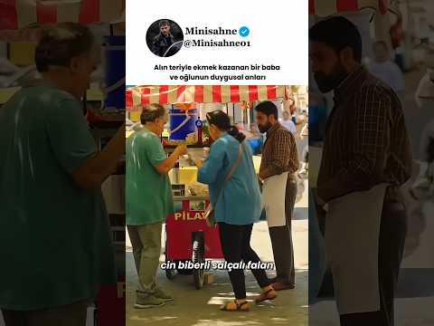 Alın teriyle ekmek kazanan bir baba ve oğlunun duygusal anları