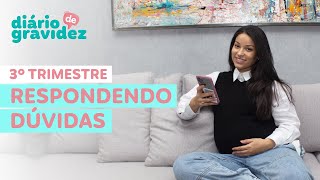 MINHA EXPERIÊNCIA- RESPONDENDO DÚVIDAS DO 3º TRIMESTRE | DIÁRIO DE GRAVIDEZ #18