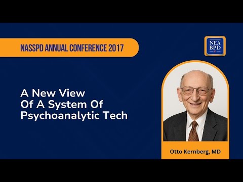 NASSPD Annual Conference 2017 Otto Kernberg, M d A New View Of A System Of Psychoanalytic Tech