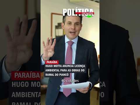Hugo Motta anuncia licença ambiental para as obras do Ramal do Piancó