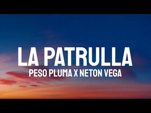 Peso Pluma x Neton Vega - LA PATRULLA (Letra/Lyrics)
