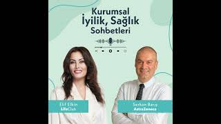 Kurumsal İyilik, Sağlık Sohbetleri: AstraZeneca / Serkan Barış
