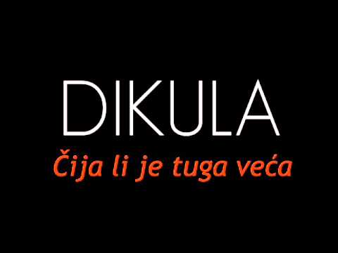 DIKULA - Čija li je tuga veća