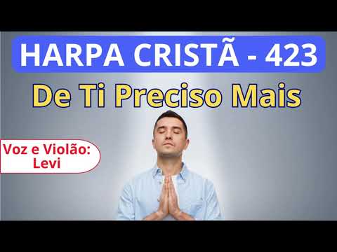 Harpa Cristã - 423 - De Ti Preciso Mais - Levi - com letra