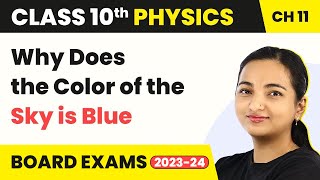Why Does the Color of the Sky is Blue - The Human Eye and the Colorful World | Class 10 Physics