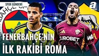 Fenerbahçe'nin Şampiyonlar Ligi'ndeki Rakibi Roma! Dev Maç Öncesi Son 