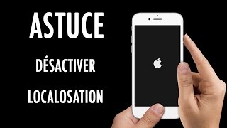 Astuce - Comment désactiver le service de localisation sur son iPhone/iPad