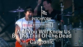 ...And You Will Know Us by the Trail of Dead - &quot;Catatonic&quot; - Pitchfork Music Festival 2013
