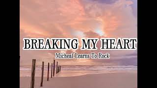 BREAKING MY HEART - Micheal Learns to Rock (Lyrics)