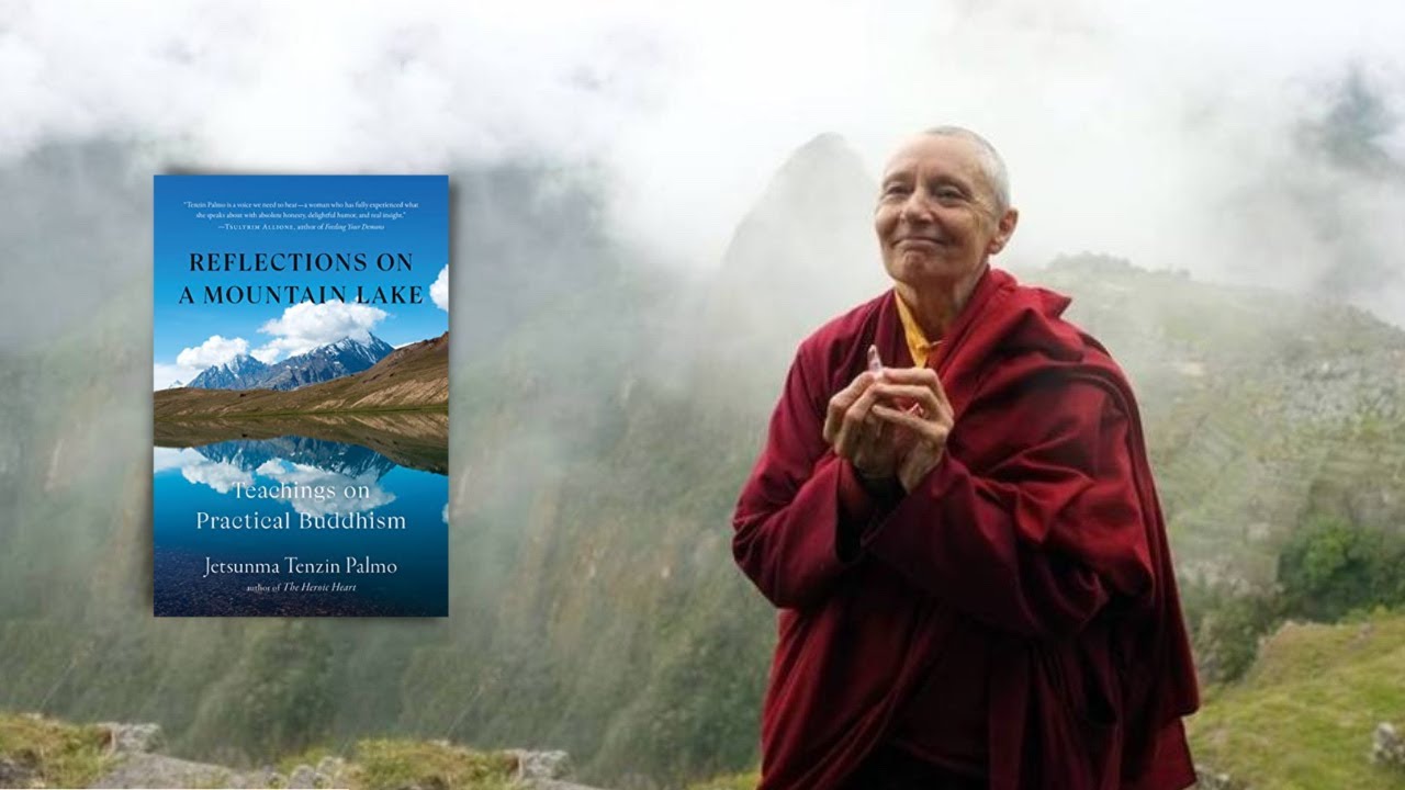 Jetsunma Tenzin Palmo ~ Reflections on a Mountain Lake: Teachings on Practical Buddhism