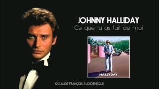 johnny hallyday Ce que tu as fait de moi