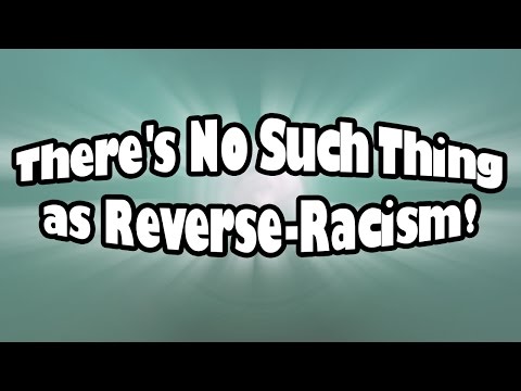 There's No Such Thing as Reverse-Racism!