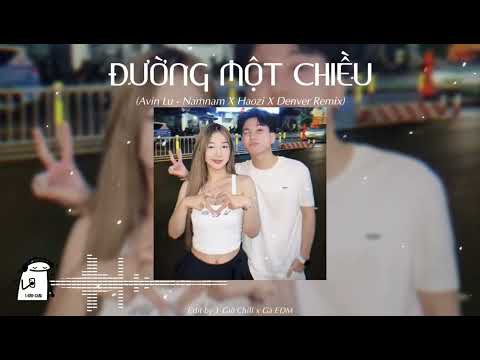 Đường Một Chiều - (Avin Lu - Namnam X Haozi X Denver Remix) - Voice Ta Thấy Em Xinh Khẽ Lắc Đầu