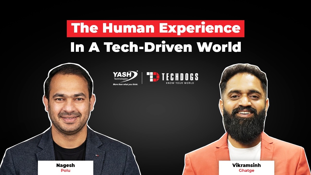 TechDogs-"Nagesh Polu, Director, HXM At YASH Technologies On The Human Experience In A Tech-Driven World"