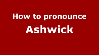 How to pronounce Ashwick
