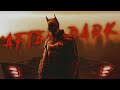 The Batman - After Dark [Edit] Quick!