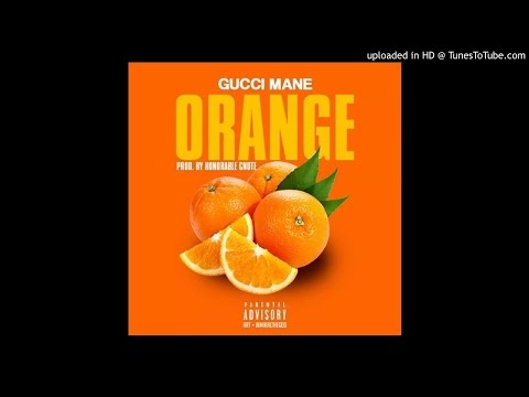 Gucci Mane - Orange [Produced by Honorable CNote]