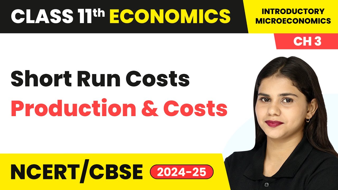 Short Run Costs - Production and Costs | Class 11 Economics Chapter 3 | CBSE 2024-25