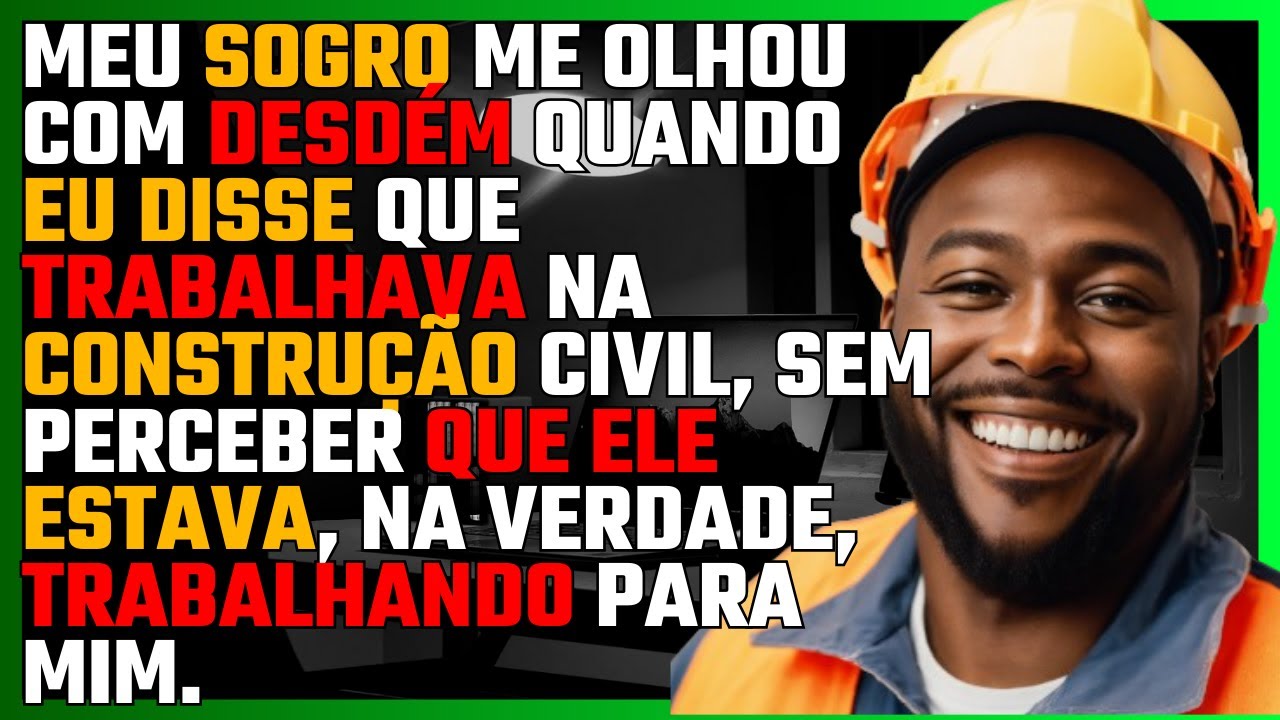 Meu SOGRO me olhou com DESDÉM quando eu disse que TRABALHAVA na CONSTRUÇÃO CIVIL...