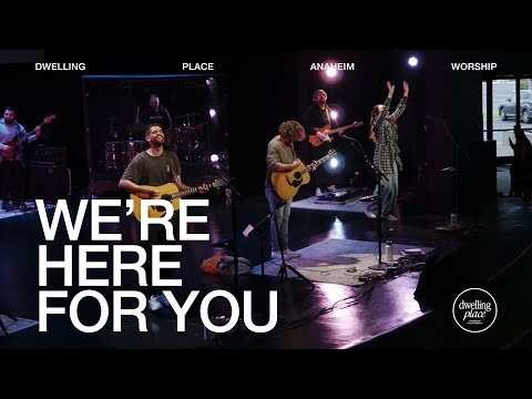 We’re Here For You | Tully Wilkinson | Dwelling Place Anaheim Worship Moment