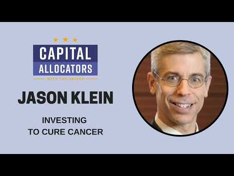 Jason Klein – Investing to Cure Cancer (Capital Allocators, EP.28)