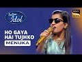 Indian Idol S14  | Menuka's Performance | Ho Gaya Hai Tujhko