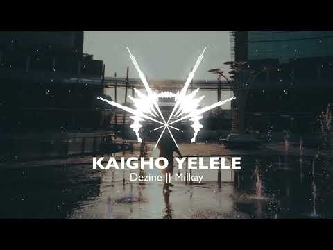 DEZINE || MILKAY - KAIGHO YELELE