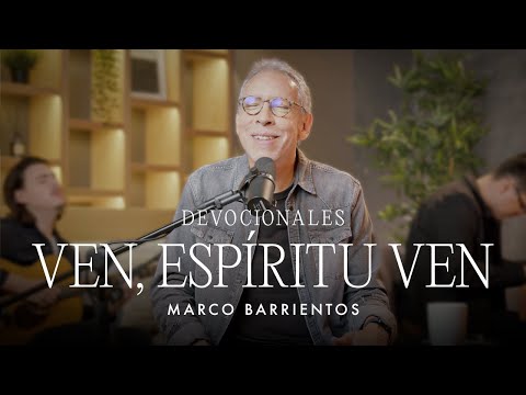 Devocionales - Ven Espíritu Ven | Marco Barrientos
