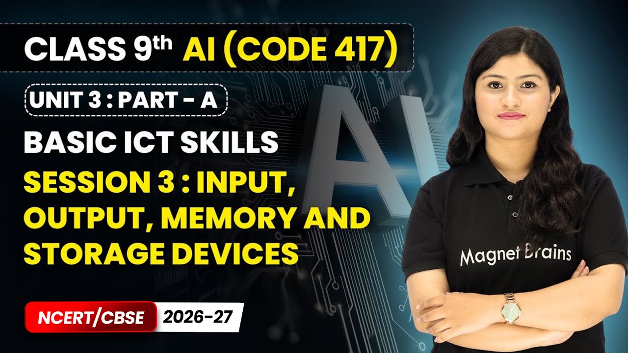 Session 3 : Input, Output, Memory and Storage Devices of a Computer System | Class 9 AI | Unit 3