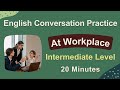 English Conversation At Workplace At The Office Intermediate To Advanced Level